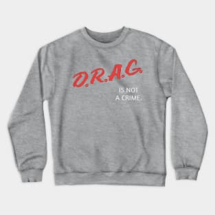 Drag is Not a Crime Crewneck Sweatshirt